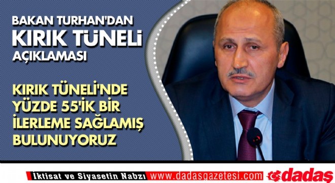 Bakan Turhan'dan Kırık Tüneli açıklaması