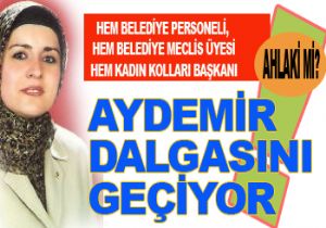 AYDEMİR'E DUYULAN TEPKİ ÇIĞ GİBİ!