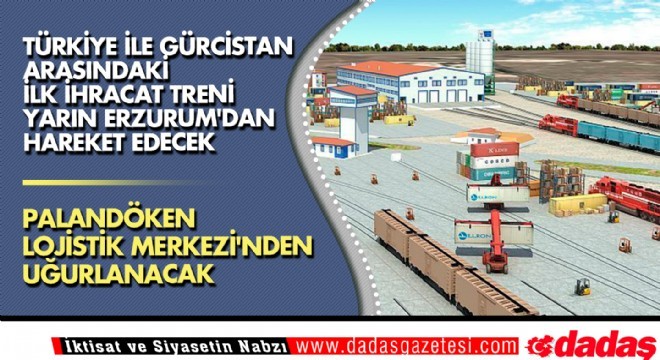 Türkiye ile Gürcistan arasındaki ilk ihracat treni yarın Erzurum'dan hareket edecek